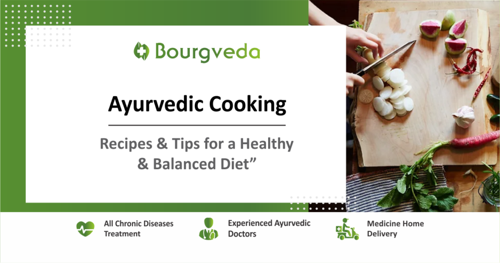Ayurvedic Cooking: Recipes and Tips for a Healthy and Balanced Diet
